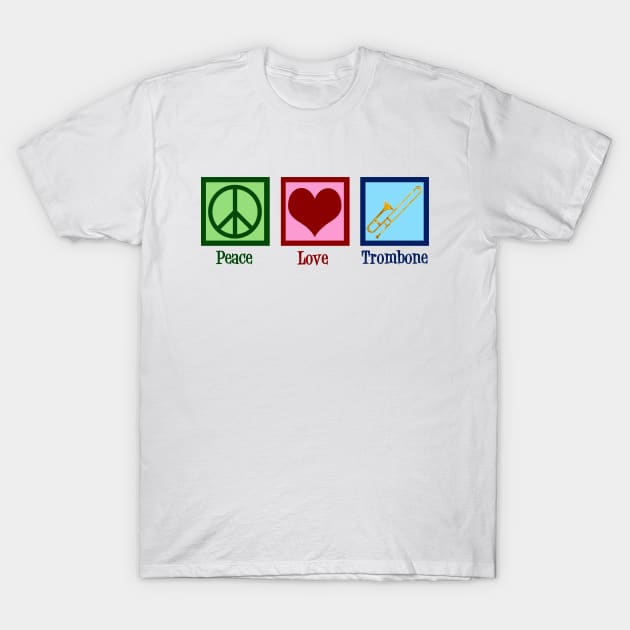 Peace Love Trombone T-Shirt by epiclovedesigns
